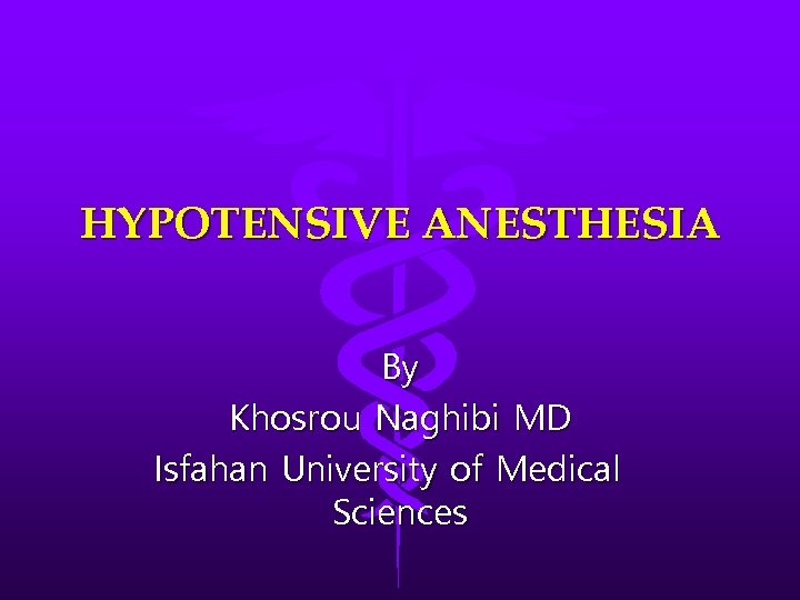 HYPOTENSIVE ANESTHESIA By Khosrou Naghibi MD Isfahan University of Medical Sciences 