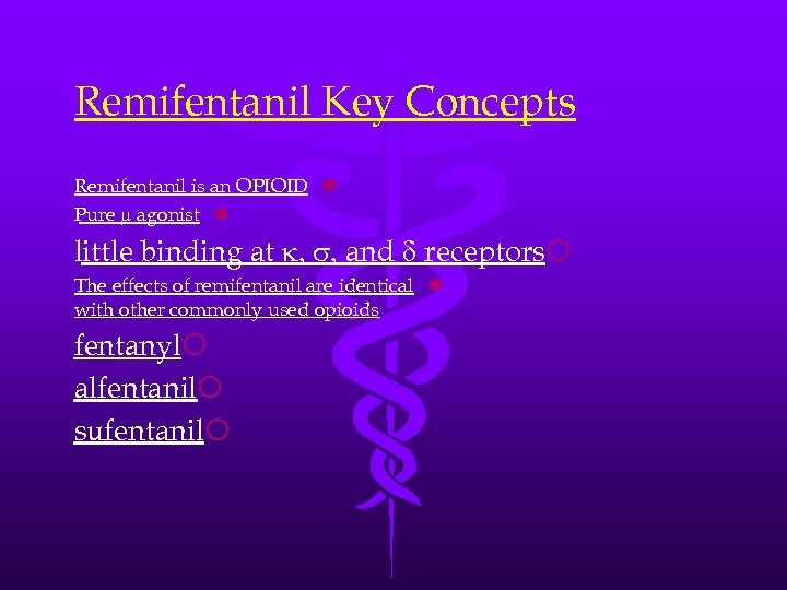 Remifentanil Key Concepts Remifentanil is an OPIOID l Pure m agonist l little binding