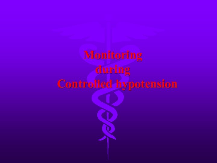 Monitoring during Controlled hypotension 