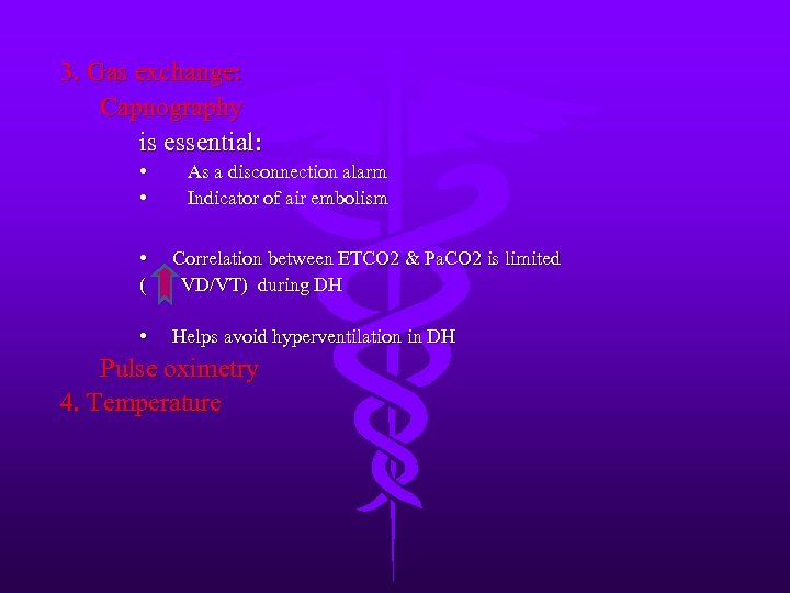 3. Gas exchange: Capnography is essential: • • As a disconnection alarm Indicator of