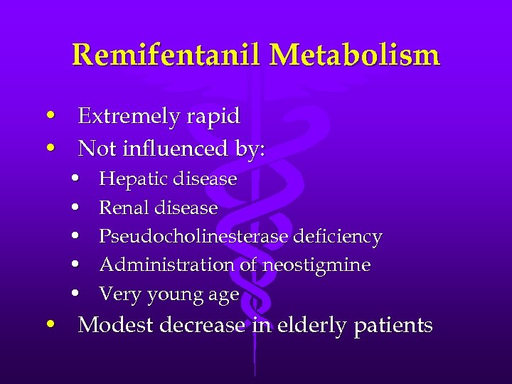 Remifentanil Metabolism • Extremely rapid • Not influenced by: • • • Hepatic disease