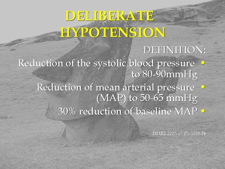 DELIBERATE HYPOTENSION DEFINITION: Reduction of the systolic blood pressure • to 80 -90 mm.
