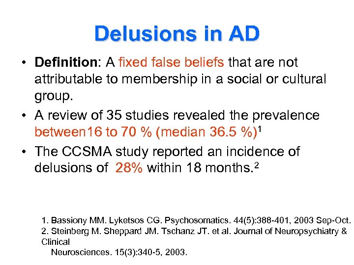 Delusions in AD • Definition: A fixed false beliefs that are not attributable to