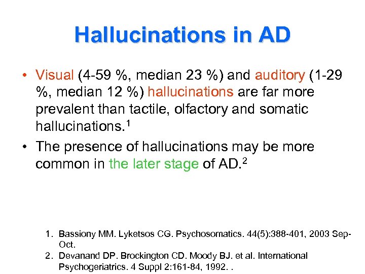 Hallucinations in AD • Visual (4 -59 %, median 23 %) and auditory (1