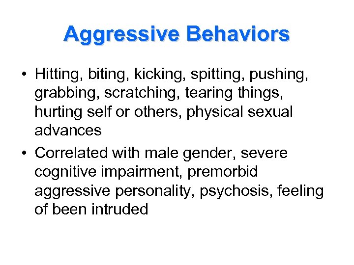 Aggressive Behaviors • Hitting, biting, kicking, spitting, pushing, grabbing, scratching, tearing things, hurting self