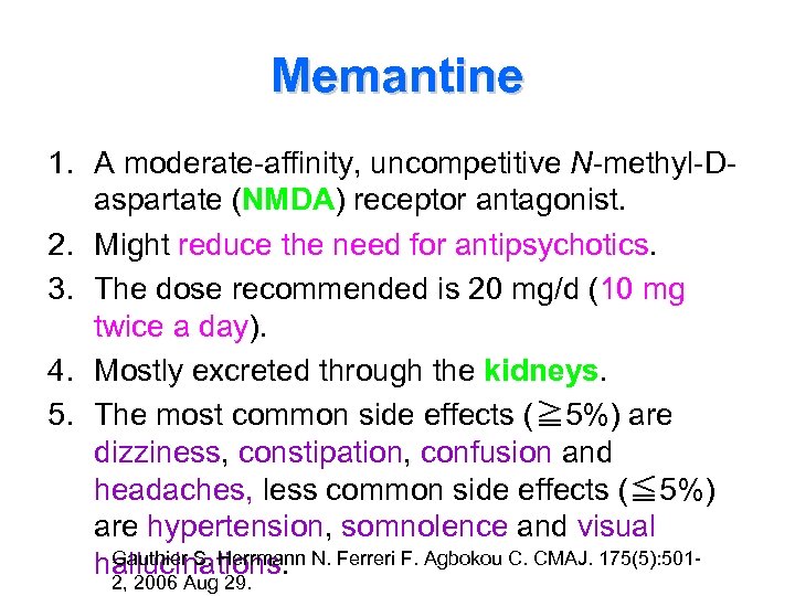 Memantine 1. A moderate-affinity, uncompetitive N-methyl-Daspartate (NMDA) receptor antagonist. 2. Might reduce the need