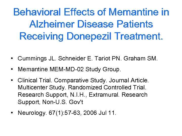 Behavioral Effects of Memantine in Alzheimer Disease Patients Receiving Donepezil Treatment. • Cummings JL.