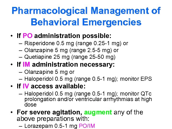 Pharmacological Management of Behavioral Emergencies • If PO administration possible: – Risperidone 0. 5