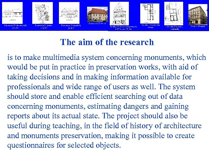 The aim of the research is to make multimedia system concerning monuments, which would