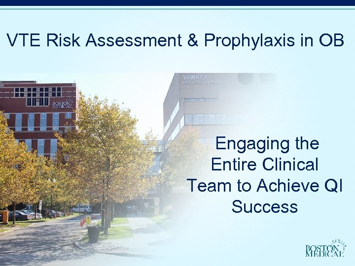 VTE Risk Assessment & Prophylaxis in OB Engaging the Entire Clinical Team to Achieve