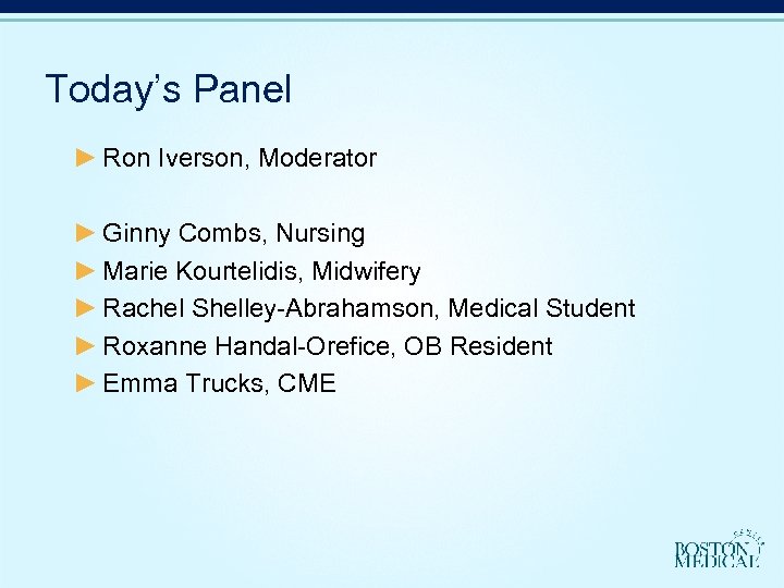 Today’s Panel ► Ron Iverson, Moderator ► Ginny Combs, Nursing ► Marie Kourtelidis, Midwifery