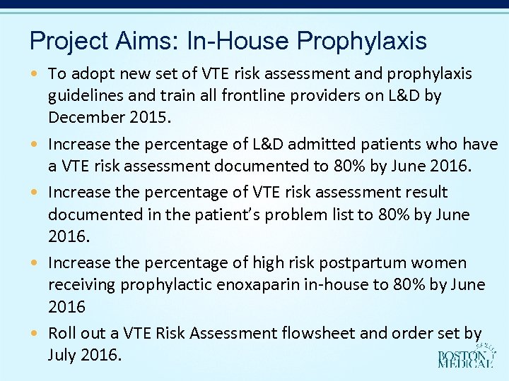 Project Aims: In-House Prophylaxis • To adopt new set of VTE risk assessment and