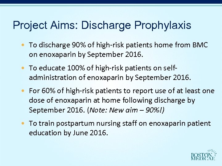 Project Aims: Discharge Prophylaxis • To discharge 90% of high-risk patients home from BMC