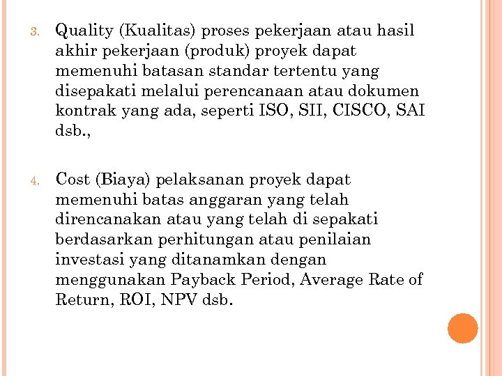 3. Quality (Kualitas) proses pekerjaan atau hasil akhir pekerjaan (produk) proyek dapat memenuhi batasan