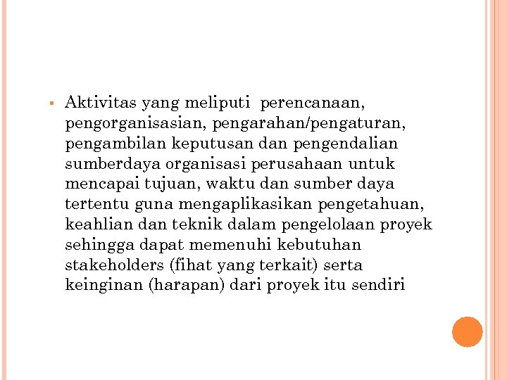 § Aktivitas yang meliputi perencanaan, pengorganisasian, pengarahan/pengaturan, pengambilan keputusan dan pengendalian sumberdaya organisasi perusahaan