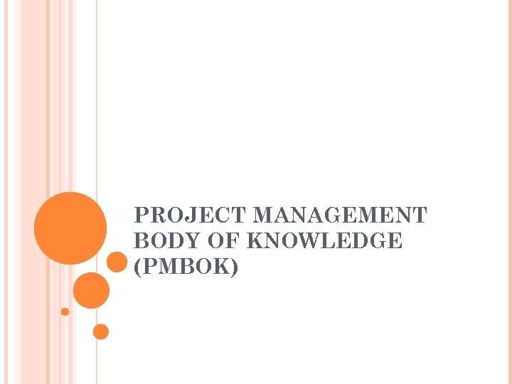 PROJECT MANAGEMENT BODY OF KNOWLEDGE (PMBOK) 