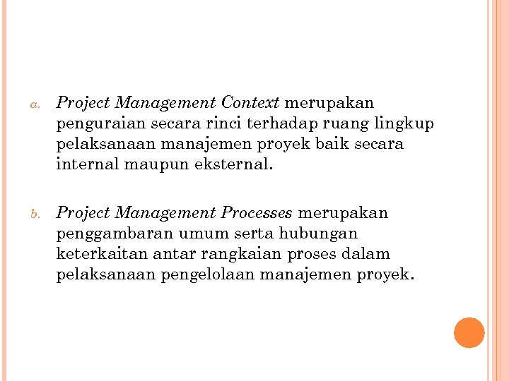 a. Project Management Context merupakan penguraian secara rinci terhadap ruang lingkup pelaksanaan manajemen proyek