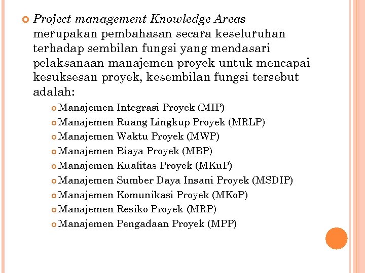 Project management Knowledge Areas merupakan pembahasan secara keseluruhan terhadap sembilan fungsi yang mendasari
