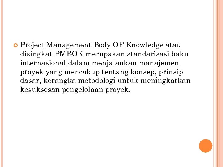  Project Management Body OF Knowledge atau disingkat PMBOK merupakan standarisasi baku internasional dalam