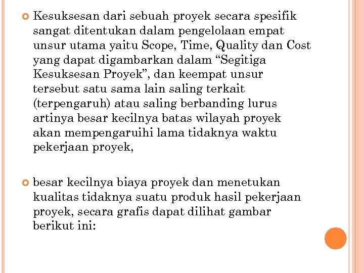  Kesuksesan dari sebuah proyek secara spesifik sangat ditentukan dalam pengelolaan empat unsur utama