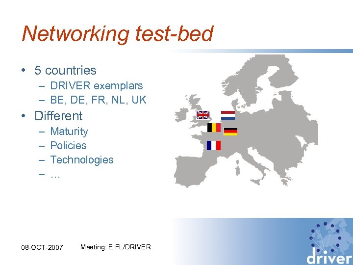 Networking test-bed • 5 countries – DRIVER exemplars – BE, DE, FR, NL, UK