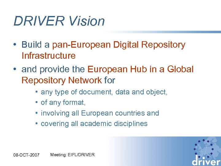 DRIVER Vision • Build a pan-European Digital Repository Infrastructure • and provide the European