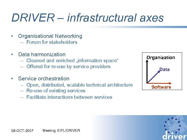 DRIVER – infrastructural axes • Organisational Networking – Forum for stakeholders • Data harmonization