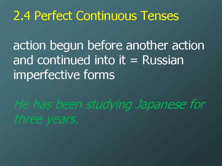 2. 4 Perfect Continuous Tenses action begun before another action and continued into it