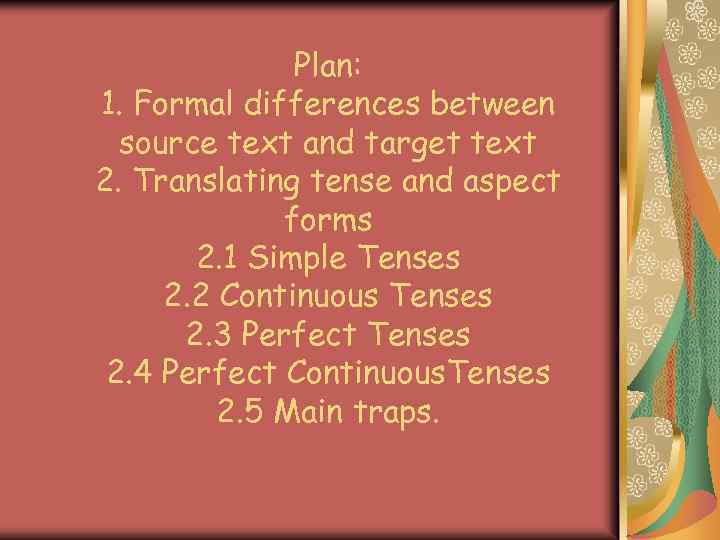 Plan: 1. Formal differences between source text and target text 2. Translating tense and