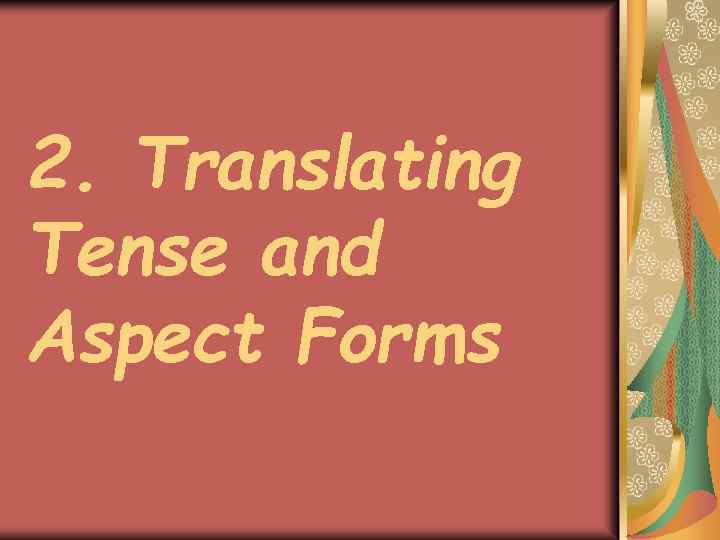 2. Translating Tense and Aspect Forms 