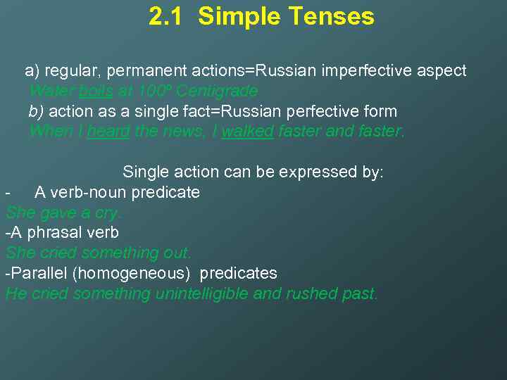 2. 1 Simple Tenses a) regular, permanent actions=Russian imperfective aspect Water boils at 100º