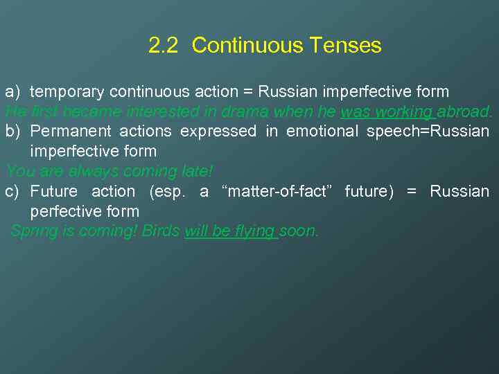 2. 2 Continuous Tenses a) temporary continuous action = Russian imperfective form He first