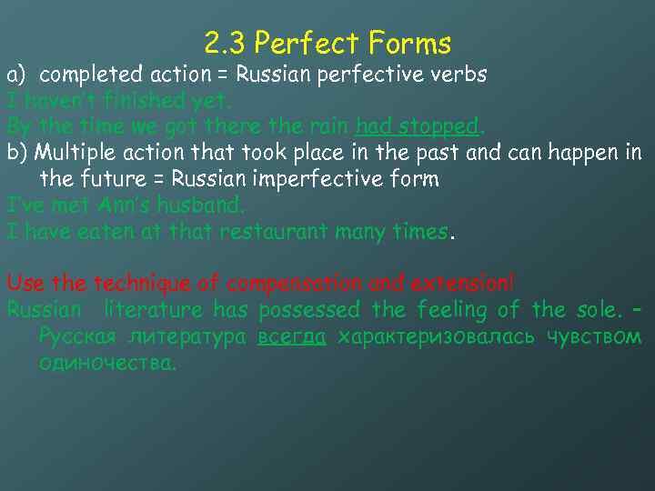 2. 3 Perfect Forms a) completed action = Russian perfective verbs I haven’t finished