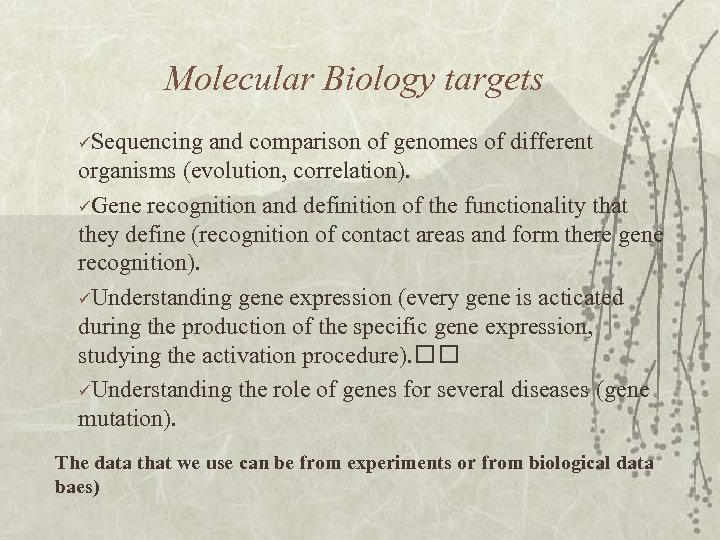 Molecular Biology targets üSequencing and comparison of genomes of different organisms (evolution, correlation). üGene