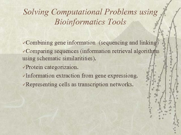 Solving Computational Problems using Bioinformatics Tools üCombining gene information (sequencing and linking) üComparing sequences