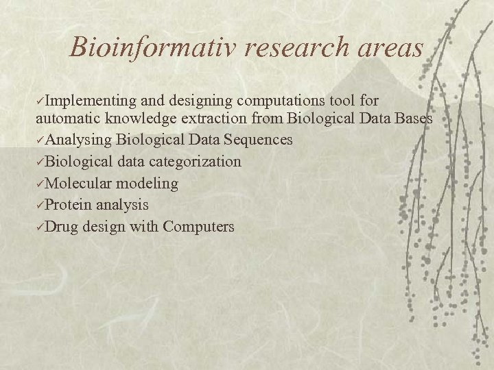 Bioinformativ research areas üImplementing and designing computations tool for automatic knowledge extraction from Biological