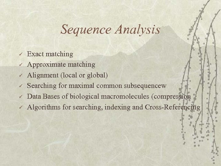 Sequence Analysis ü ü ü Exact matching Approximate matching Alignment (local or global) Searching