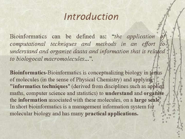 Introduction Bioinformatics can be defined as: “the application of computational techniques and methods in