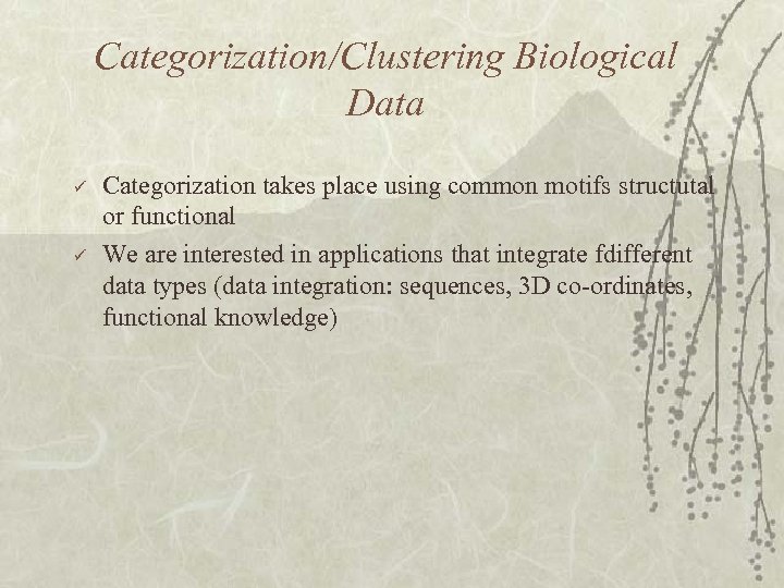 Categorization/Clustering Biological Data ü ü Categorization takes place using common motifs structutal or functional