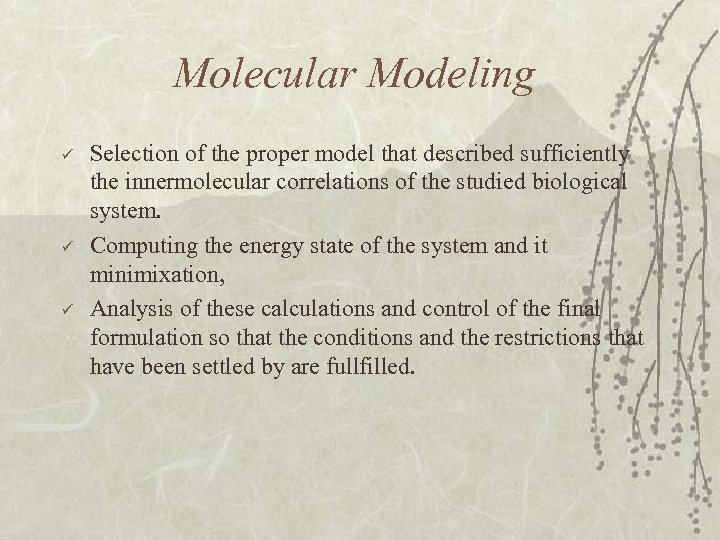 Molecular Modeling ü ü ü Selection of the proper model that described sufficiently the