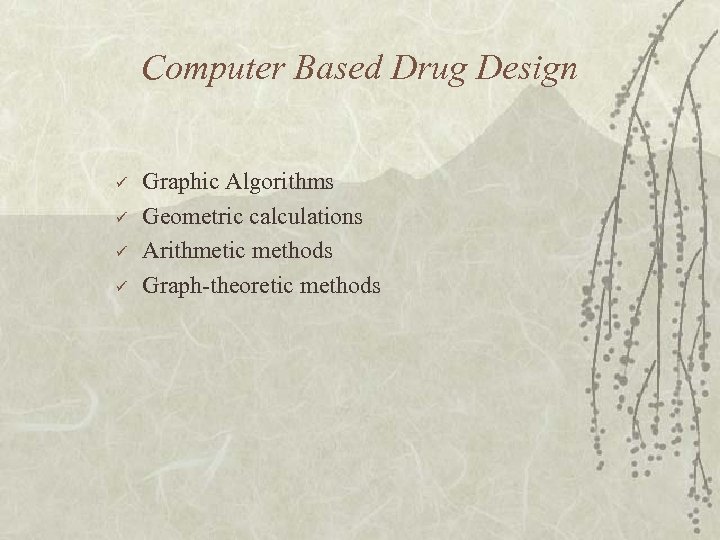 Computer Based Drug Design ü ü Graphic Algorithms Geometric calculations Arithmetic methods Graph-theoretic methods