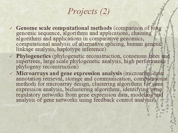 Projects (2) ü ü ü Genome scale computational methods (comparison of long genomic sequence,