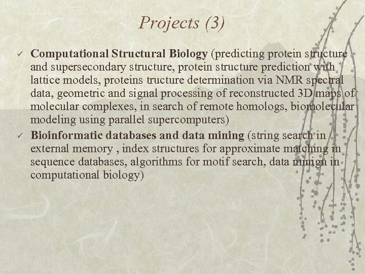 Projects (3) ü ü Computational Structural Biology (predicting protein structure and supersecondary structure, protein