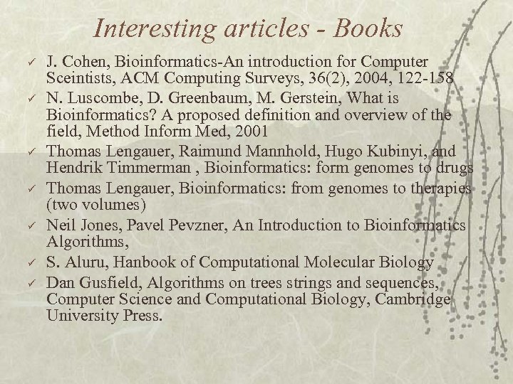 Interesting articles - Books ü ü ü ü J. Cohen, Bioinformatics-An introduction for Computer