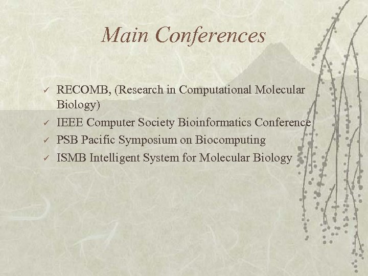 Main Conferences ü ü RECOMB, (Research in Computational Molecular Biology) IEEE Computer Society Bioinformatics