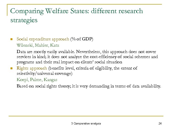 Comparing Welfare States: different research strategies n n Social expenditure approach (% of GDP)