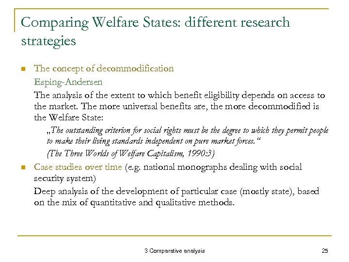Comparing Welfare States: different research strategies n n The concept of decommodification Esping-Andersen The