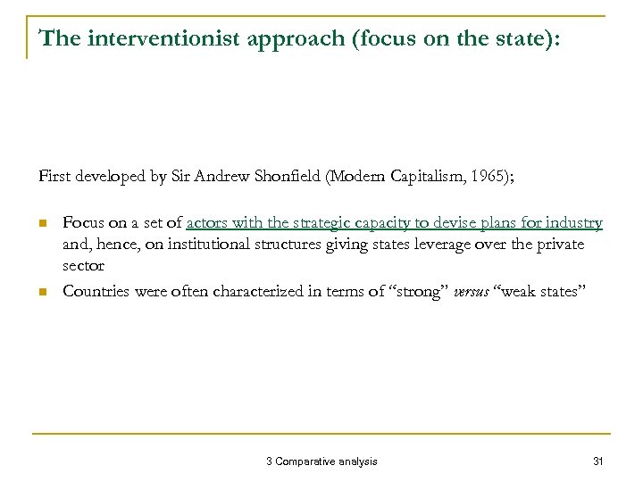 The interventionist approach (focus on the state): First developed by Sir Andrew Shonfield (Modern