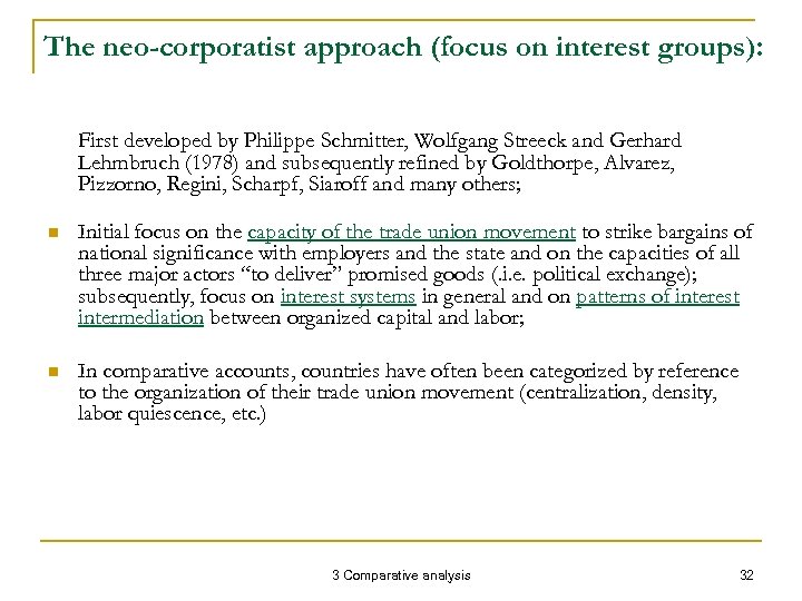 The neo-corporatist approach (focus on interest groups): First developed by Philippe Schmitter, Wolfgang Streeck