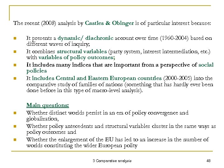 The recent (2008) analysis by Castles & Obinger is of particular interest because: n